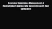 EBOOKONLINECustomer Experience Management: A Revolutionary Approach to Connecting with Your
