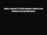 [PDF] Roller Coasters: A Thrill-Seekers Guide to the Ultimate Scream Machines [Read] Online