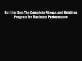 READ FREE FULL EBOOK DOWNLOAD Built for Sex: The Complete Fitness and Nutrition Program for
