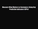 READbookMeasure What Matters to Customers: Using Key Predictive Indicators (KPIs)BOOKONLINE
