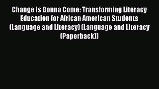 [PDF] Change Is Gonna Come: Transforming Literacy Education for African American Students (Language