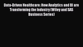 Read Data-Driven Healthcare: How Analytics and BI are Transforming the Industry (Wiley and
