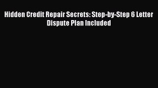 Read Hidden Credit Repair Secrets: Step-by-Step 6 Letter Dispute Plan Included ebook textbooks