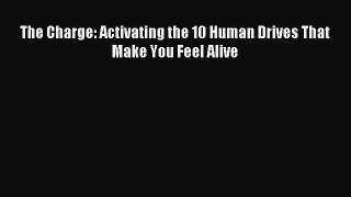 Download The Charge: Activating the 10 Human Drives That Make You Feel Alive E-Book Download
