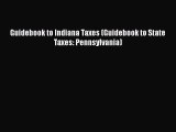 Read Guidebook to Indiana Taxes (Guidebook to State Taxes: Pennsylvania) E-Book Free