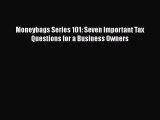 Read Moneybags Series 101: Seven Important Tax Questions for a Business Owners ebook textbooks