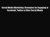 EBOOKONLINESocial Media Marketing: Strategies for Engaging in Facebook Twitter & Other Social