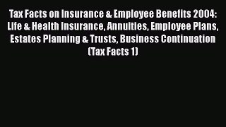 Read Tax Facts on Insurance & Employee Benefits 2004: Life & Health Insurance Annuities Employee