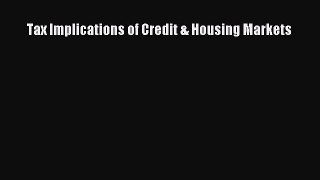 Read Tax Implications of Credit & Housing Markets ebook textbooks