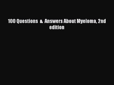 [PDF] 100 Questions & Answers About Myeloma 2nd edition Free Books