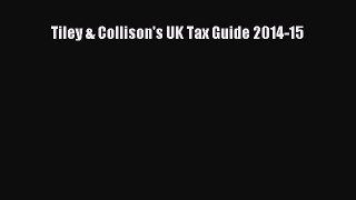 Read Tiley & Collison's UK Tax Guide 2014-15 Ebook PDF