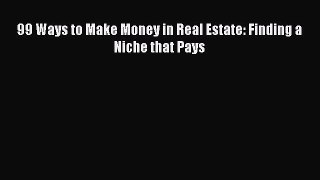 Read 99 Ways to Make Money in Real Estate: Finding a Niche that Pays PDF Online