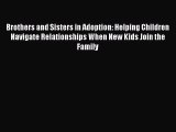 [PDF] Brothers and Sisters in Adoption: Helping Children Navigate Relationships When New Kids