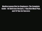 Read Books Mediterranean Diet for Beginners: The Complete Guide - 40 Delicious Recipes 7-Day