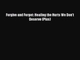 [Download] Forgive and Forget: Healing the Hurts We Don't Deserve (Plus)  Read Online