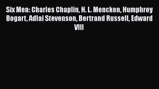 PDF Six Men: Charles Chaplin H. L. Mencken Humphrey Bogart Adlai Stevenson Bertrand Russell