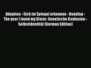 [PDF] Adoption - Sich im Spiegel erkennen - Bonding - The year I loved my Sister: Genetische