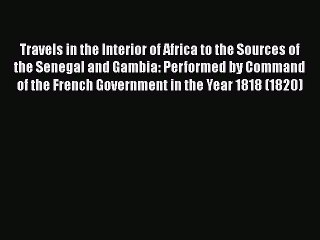 Read Travels in the Interior of Africa to the Sources of the Senegal and Gambia: Performed