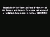Read Travels in the Interior of Africa to the Sources of the Senegal and Gambia: Performed