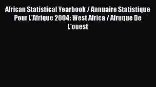 Read African Statistical Yearbook / Annuaire Statistique Pour L'Afrique 2004: West Africa /