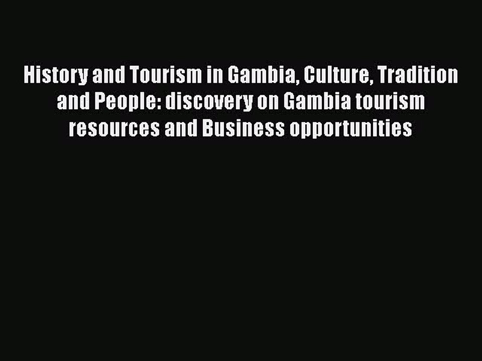 Read History and Tourism in Gambia Culture Tradition and People: discovery on Gambia tourism