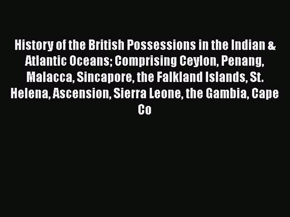 Read History of the British Possessions in the Indian & Atlantic Oceans: Comprising Ceylon