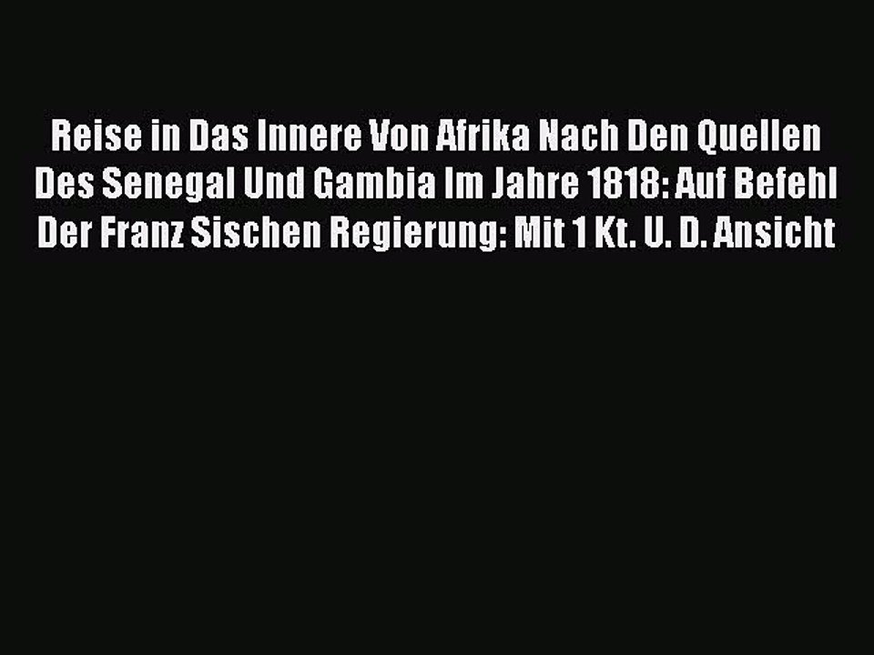 Read Reise in Das Innere Von Afrika Nach Den Quellen Des Senegal Und Gambia Im Jahre 1818: