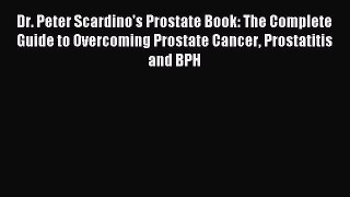 DOWNLOAD FREE E-books Dr. Peter Scardino's Prostate Book: The Complete Guide to Overcoming