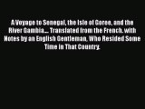 Download A Voyage to Senegal the Isle of Goree and the River Gambia.... Translated from the