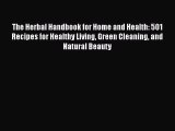 [Download] The Herbal Handbook for Home and Health: 501 Recipes for Healthy Living Green Cleaning