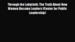 Read Through the Labyrinth: The Truth About How Women Become Leaders (Center for Public Leadership)