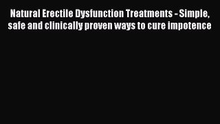 READ book Natural Erectile Dysfunction Treatments - Simple safe and clinically proven ways