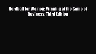Read Hardball for Women: Winning at the Game of Business: Third Edition E-Book Free