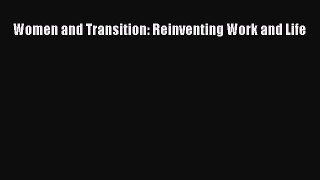 Read Women and Transition: Reinventing Work and Life ebook textbooks