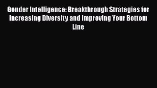 Read Gender Intelligence: Breakthrough Strategies for Increasing Diversity and Improving Your