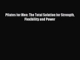READ book Pilates for Men: The Total Solution for Strength Flexibility and Power# Full E-Book