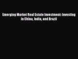 Read Emerging Market Real Estate Investment: Investing in China India and Brazil Ebook Free
