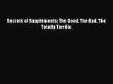 READ book Secrets of Supplements: The Good The Bad The Totally Terrific# Full Free