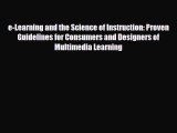 Read e-Learning and the Science of Instruction: Proven Guidelines for Consumers and Designers