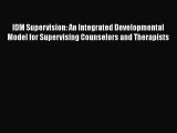 Read IDM Supervision: An Integrated Developmental Model for Supervising Counselors and Therapists