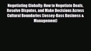 Read Negotiating Globally: How to Negotiate Deals Resolve Disputes and Make Decisions Across