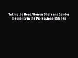 Read Taking the Heat: Women Chefs and Gender Inequality in the Professional Kitchen ebook textbooks