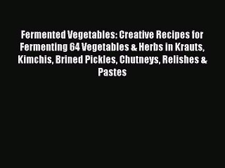 Télécharger la video: Read Books Fermented Vegetables: Creative Recipes for Fermenting 64 Vegetables & Herbs in Krauts