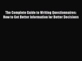 Download The Complete Guide to Writing Questionnaires: How to Get Better Information for Better