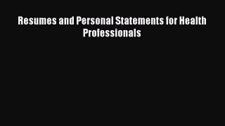Read Resumes and Personal Statements for Health Professionals Ebook Free