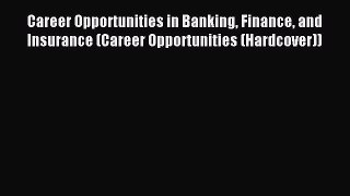Read Career Opportunities in Banking Finance and Insurance (Career Opportunities (Hardcover))