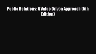 Read Public Relations: A Value Driven Approach (5th Edition) PDF Online