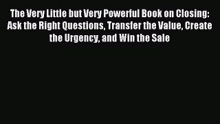 Download The Very Little but Very Powerful Book on Closing: Ask the Right Questions Transfer