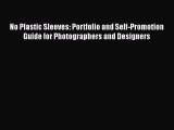 Read Books No Plastic Sleeves: Portfolio and Self-Promotion Guide for Photographers and Designers