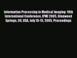 Read Information Processing in Medical Imaging: 19th International Conference IPMI 2005 Glenwood